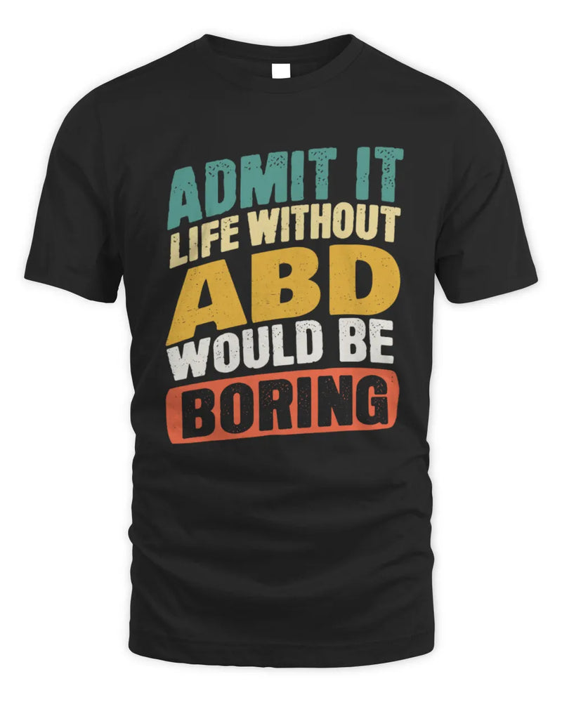 ABD TP88-K4-229
Personalized Funny Quote Apparel “Life Without NAME Would Be Boring” - Unisex Standard T-Shirt - Black