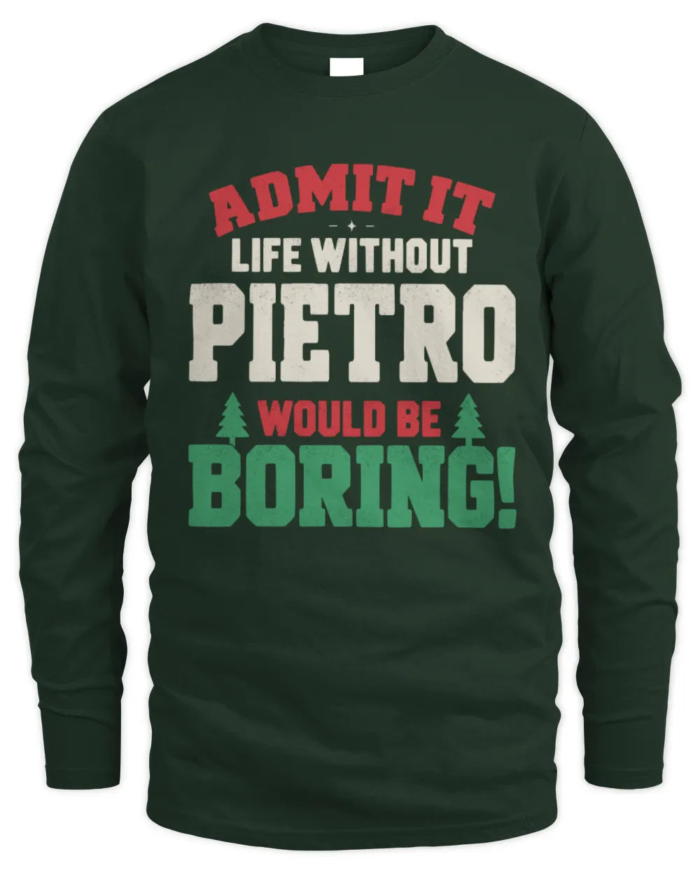 PIETRO P5 TH08 Christmas T-Shirt – “Life Without NAME Would Be Boring” - Men's Long Sleeved T-Shirt - Forest Green