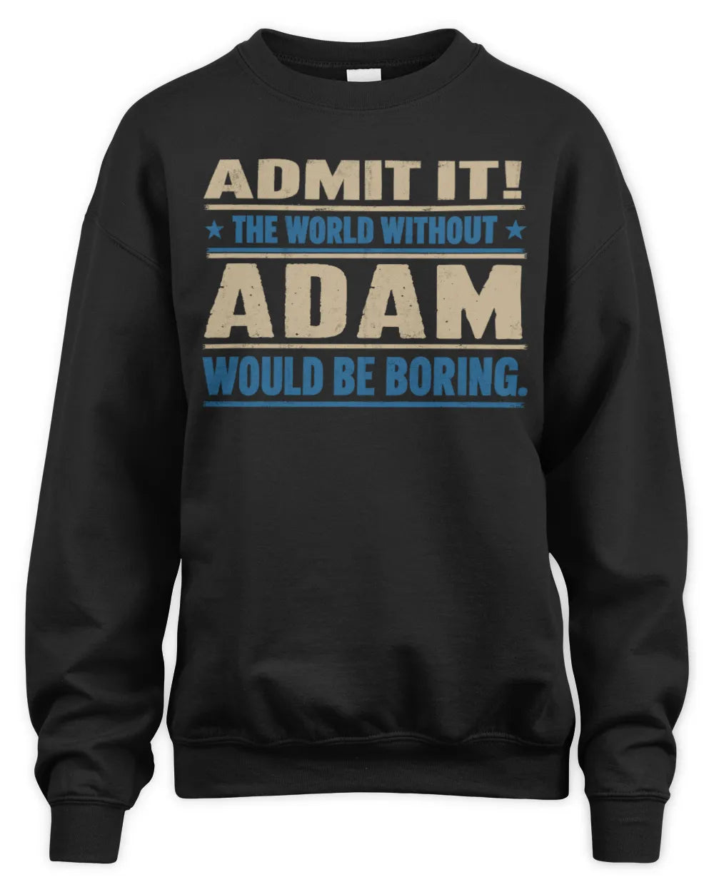 ADAM TP68-K2-968 – Personalized Funny Quote Apparel “The World Without NAME Would Be Boring” - Unisex Sweatshirt - Black