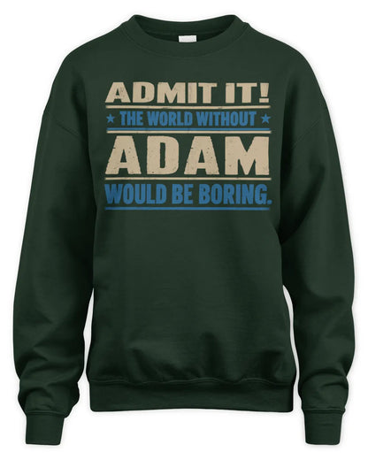 ADAM TP68-K2-968 – Personalized Funny Quote Apparel “The World Without NAME Would Be Boring” - Unisex Sweatshirt - Forest Green