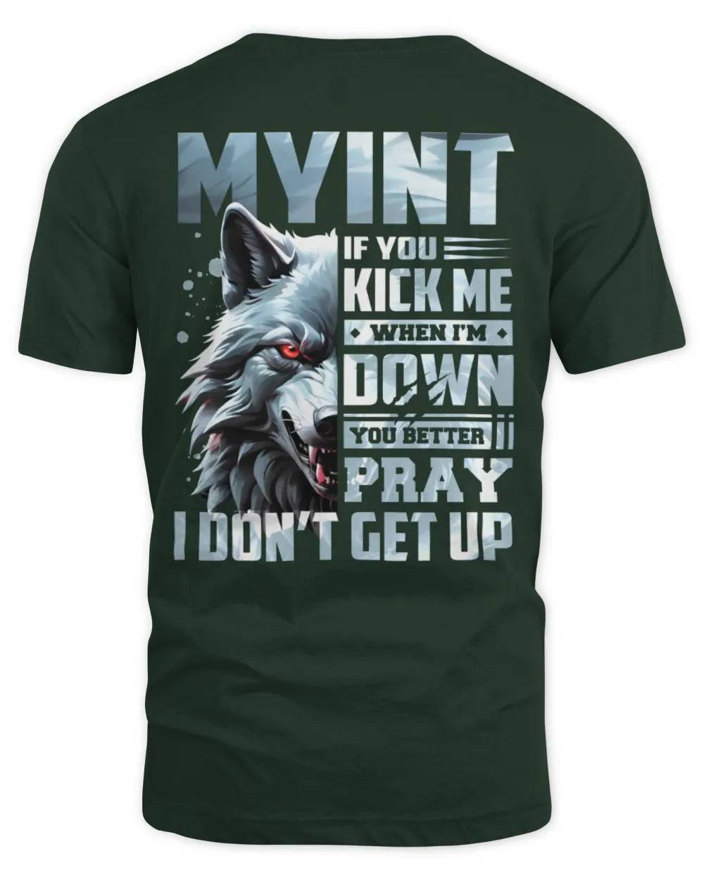 MYINT AP62-K4-666 - Personalized Fierce Wolf Quote Apparel “If You Kick Me When I’m Down, You Better Pray I Don’t Get Up” - Unisex Standard T-Shirt - Forest Green