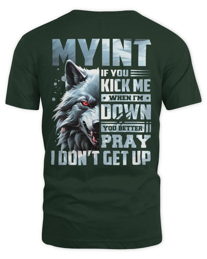MYINT AP62-K4-666 - Personalized Fierce Wolf Quote Apparel “If You Kick Me When I’m Down, You Better Pray I Don’t Get Up” - Unisex Standard T-Shirt - Forest Green