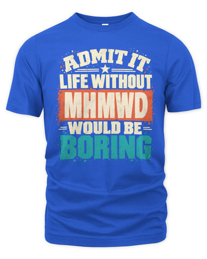 MHMWD P02-TH11-226 Personalized Admit It Life Without [Name] Would Be Boring T-Shirt - Custom Name Funny Gift - Unisex Standard T-Shirt - Royal