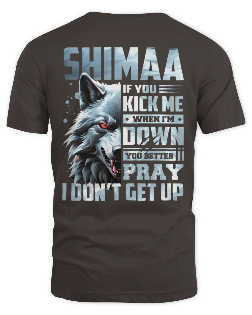 SHIMAA AP62-K4-666 - Personalized Fierce Wolf Quote Apparel “If You Kick Me When I’m Down, You Better Pray I Don’t Get Up” - Unisex Standard T-Shirt - Dark Chocolate