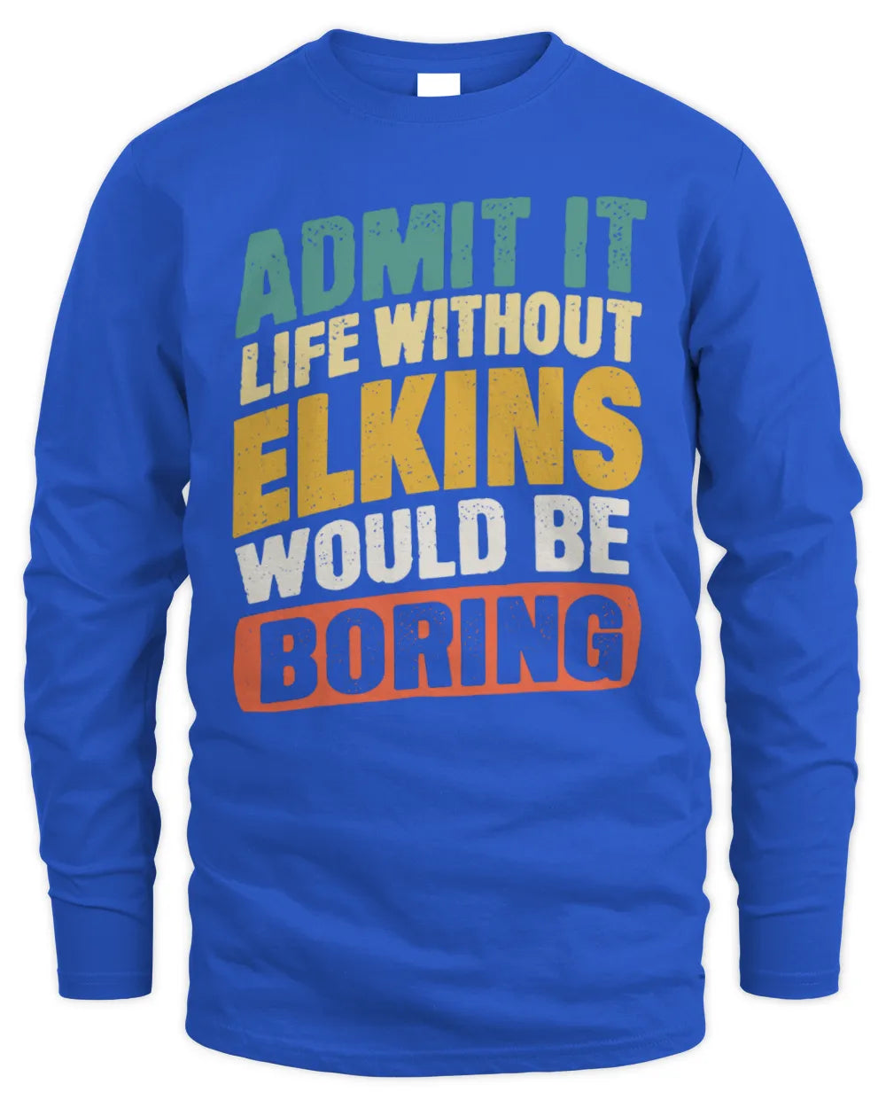 ELKINS TP88-K4-229
Personalized Funny Quote Apparel “Life Without NAME Would Be Boring” - Men's Long Sleeved T-Shirt - Royal