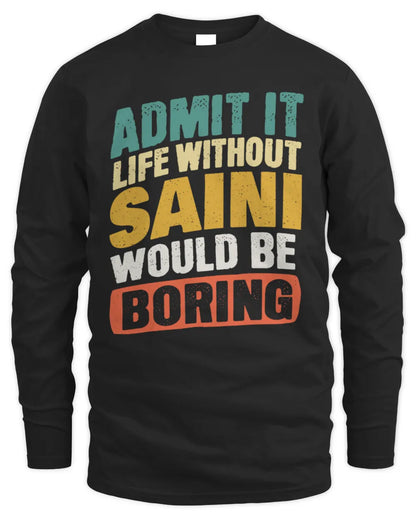 SAINI TP88-K4-229
Personalized Funny Quote Apparel “Life Without NAME Would Be Boring” - Men's Long Sleeved T-Shirt - Black