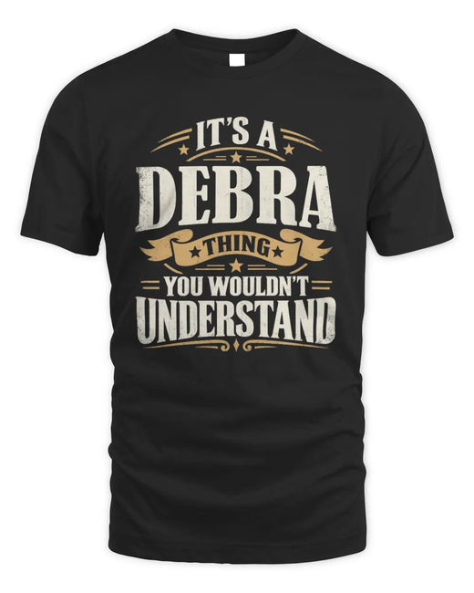 DEBRA P08 TH51 - Personalized “It’s a/an [NAME] Thing – You Wouldn’t Understand” Shirt