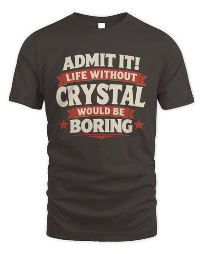 CRYSTAL P4 KT003 Personalized Funny Quote Apparel “Life Without NAME Would Be Boring” - Unisex Standard T-Shirt - Dark Chocolate