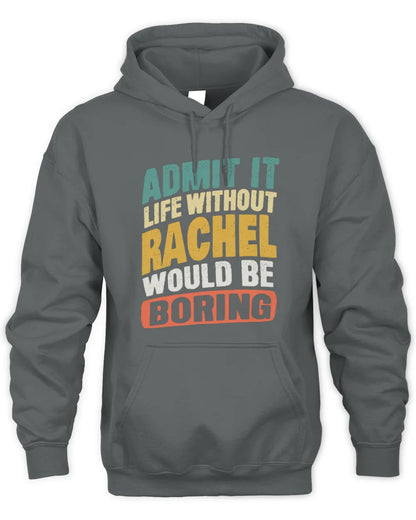 RACHEL TP88-K4-229
Personalized Funny Quote Apparel “Life Without NAME Would Be Boring” - Unisex Hoodie - Charcoal
