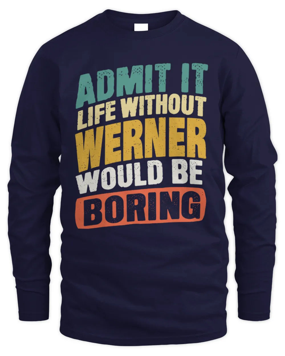 WERNER TP88-K4-229
Personalized Funny Quote Apparel “Life Without NAME Would Be Boring” - Men's Long Sleeved T-Shirt - Navy