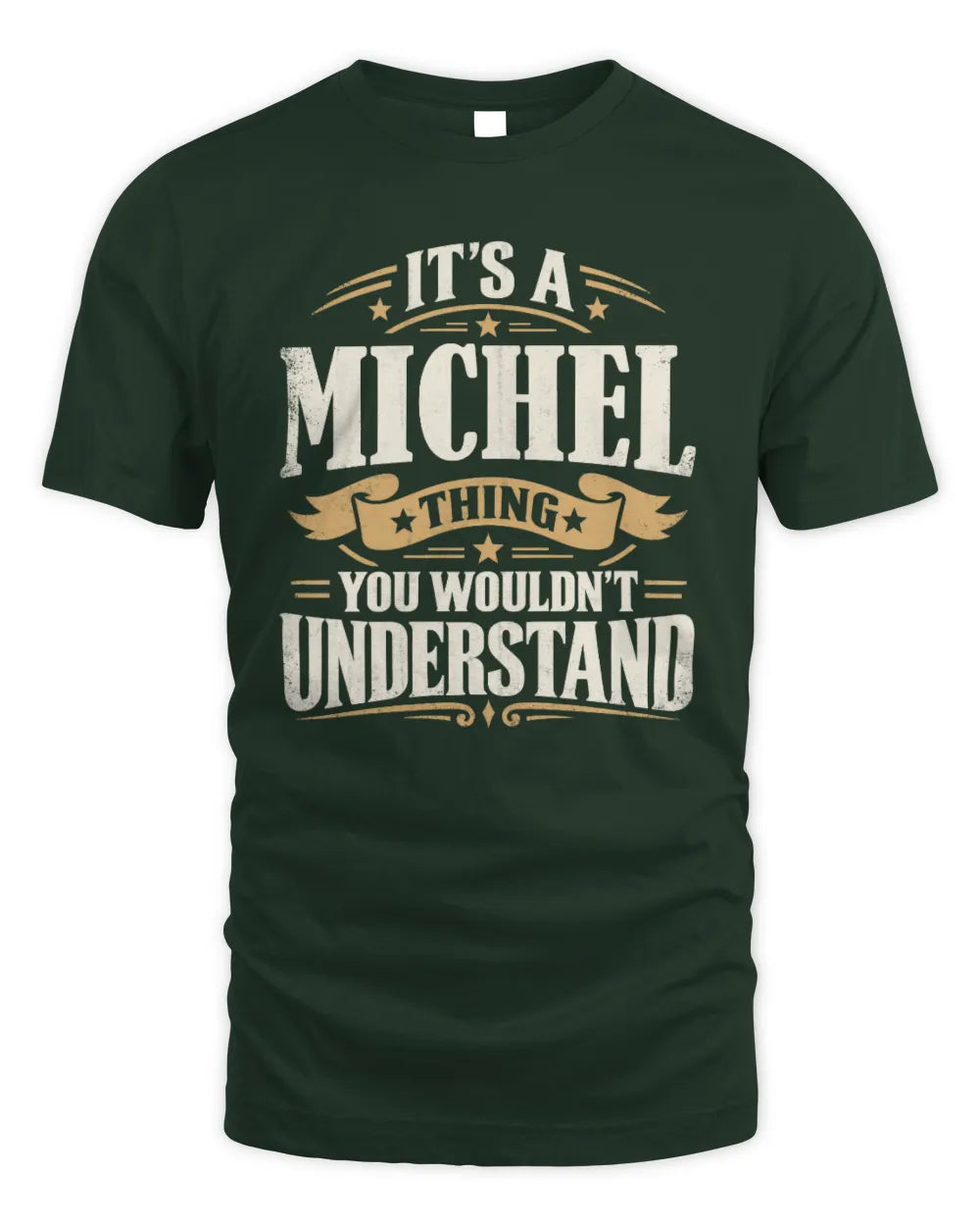 MICHEL P08 TH51 - Personalized “It’s a/an [NAME] Thing – You Wouldn’t Understand” Shirt - Unisex Standard T-Shirt - Forest Green