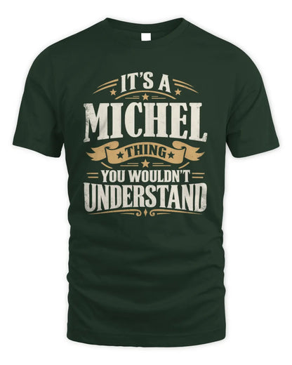 MICHEL P08 TH51 - Personalized “It’s a/an [NAME] Thing – You Wouldn’t Understand” Shirt - Unisex Standard T-Shirt - Forest Green