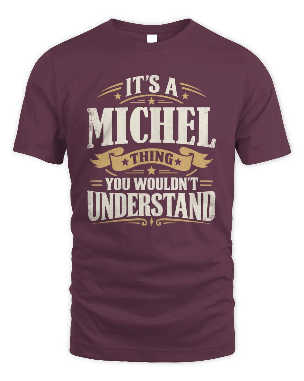 MICHEL P08 TH51 - Personalized “It’s a/an [NAME] Thing – You Wouldn’t Understand” Shirt - Unisex Standard T-Shirt - Maroon