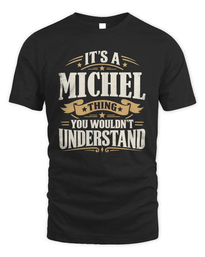 MICHEL P08 TH51 - Personalized “It’s a/an [NAME] Thing – You Wouldn’t Understand” Shirt - Unisex Standard T-Shirt - Black
