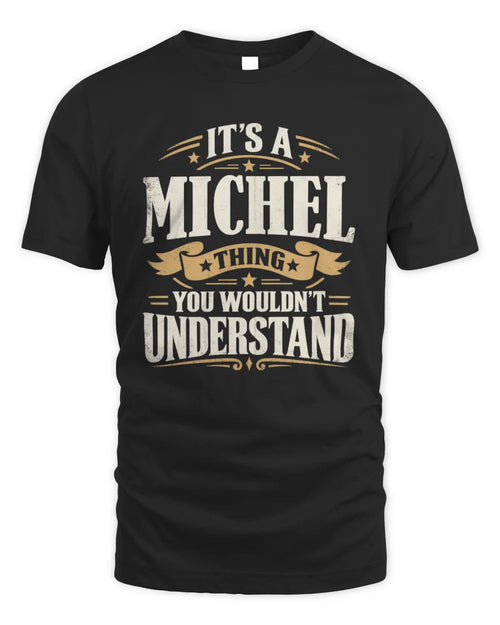 MICHEL P08 TH51 - Personalized “It’s a/an [NAME] Thing – You Wouldn’t Understand” Shirt - Unisex Standard T-Shirt - Black