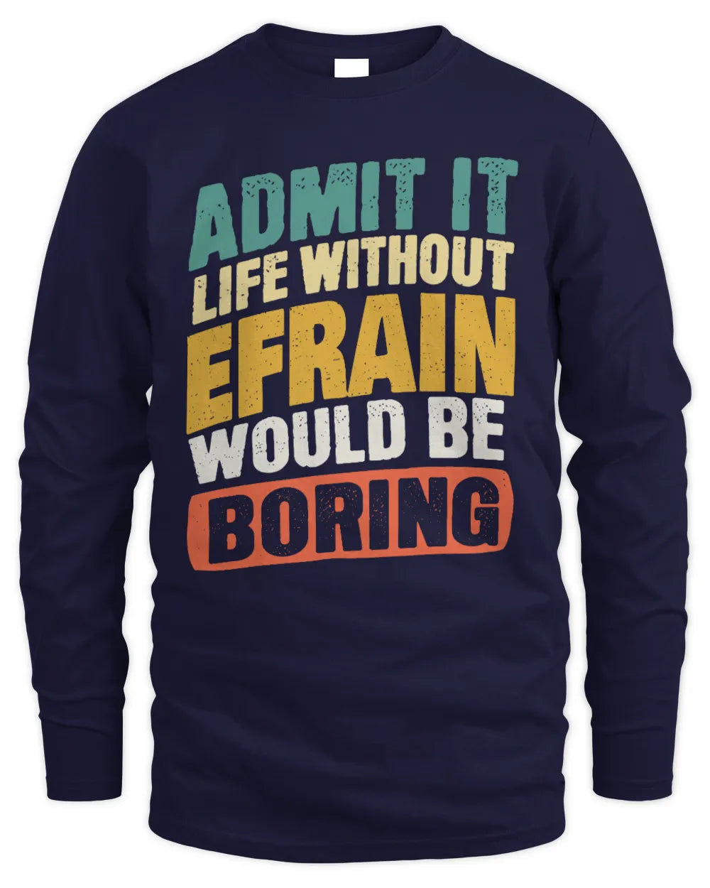 EFRAIN TP88-K4-229
Personalized Funny Quote Apparel “Life Without NAME Would Be Boring” - Men's Long Sleeved T-Shirt - Navy