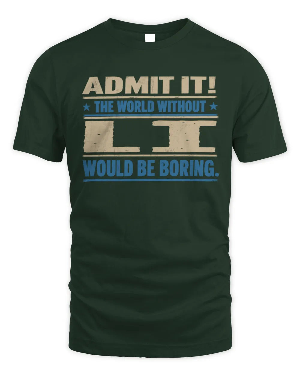 LI TP68-K2-968 – Personalized Funny Quote Apparel “The World Without NAME Would Be Boring” - Unisex Standard T-Shirt - Forest Green