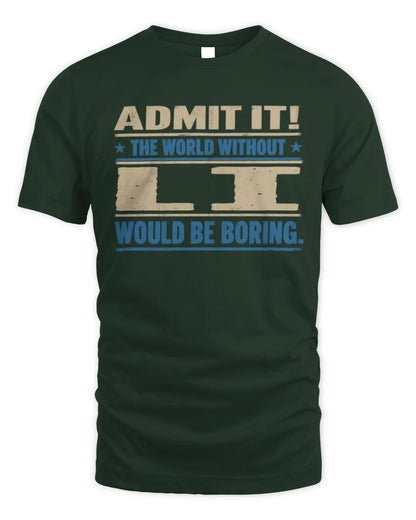 LI TP68-K2-968 – Personalized Funny Quote Apparel “The World Without NAME Would Be Boring” - Unisex Standard T-Shirt - Forest Green