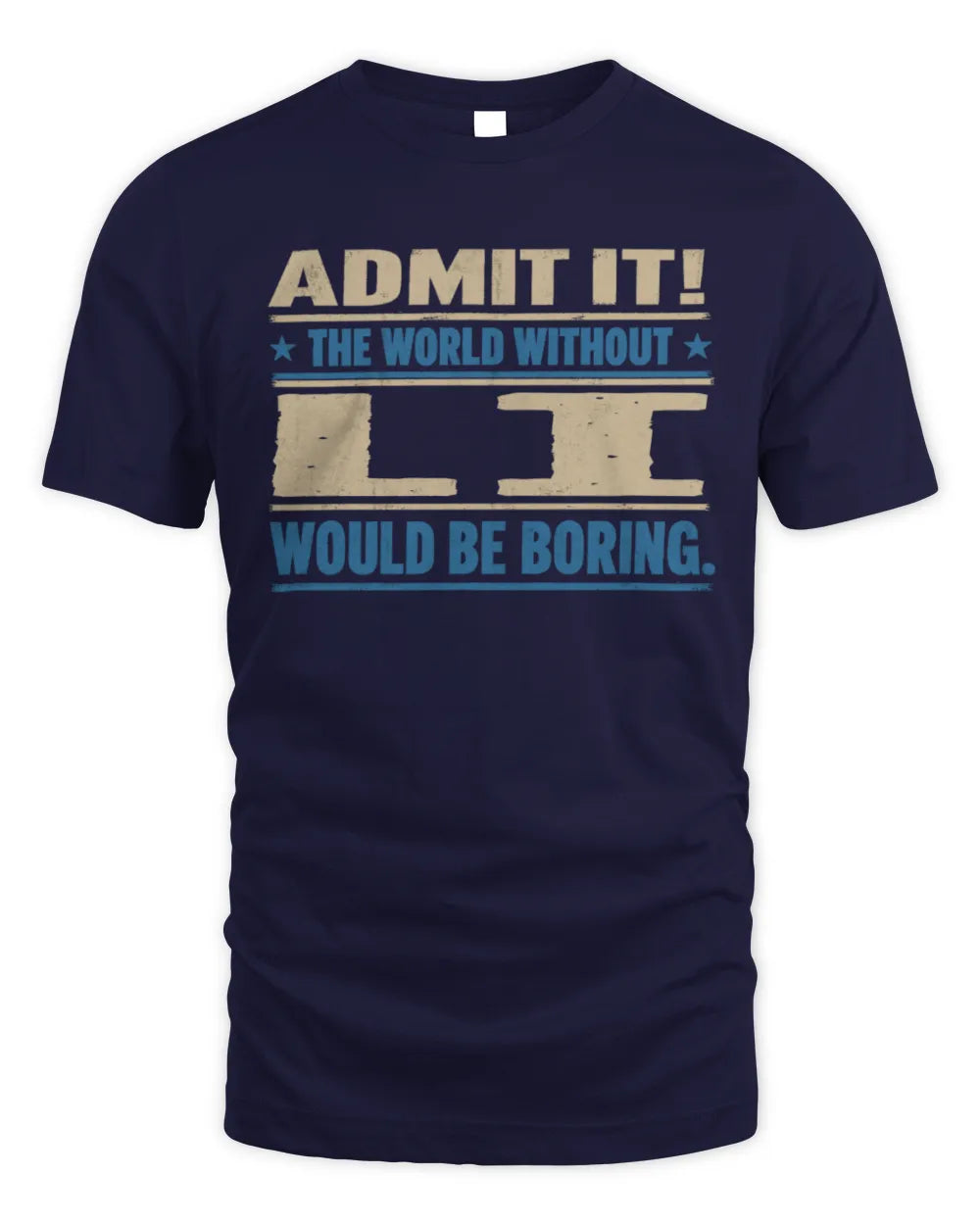 LI TP68-K2-968 – Personalized Funny Quote Apparel “The World Without NAME Would Be Boring” - Unisex Standard T-Shirt - Navy