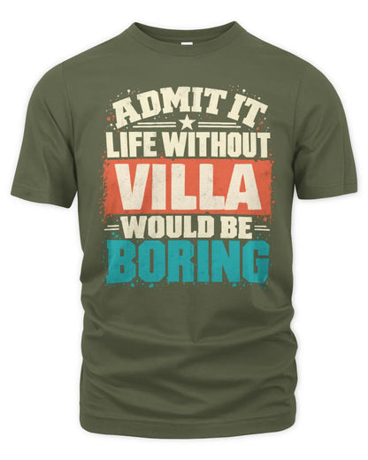 VILLA P02-TH11-226 Personalized Admit It Life Without [Name] Would Be Boring T-Shirt - Custom Name Funny Gift - Unisex Standard T-Shirt - Military Green