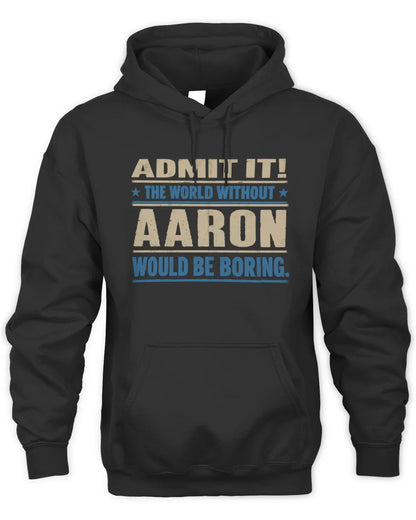 AARON TP68-K2-968 – Personalized Funny Quote Apparel “The World Without NAME Would Be Boring” - Unisex Hoodie - Black