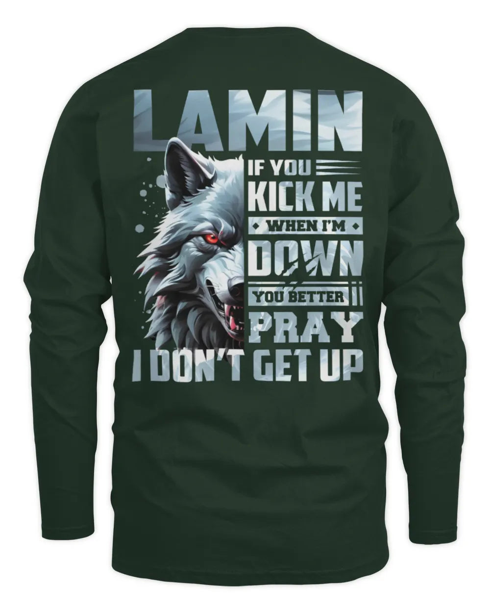 LAMIN AP62-K4-666 - Personalized Fierce Wolf Quote Apparel “If You Kick Me When I’m Down, You Better Pray I Don’t Get Up” - Men's Long Sleeved T-Shirt - Forest Green