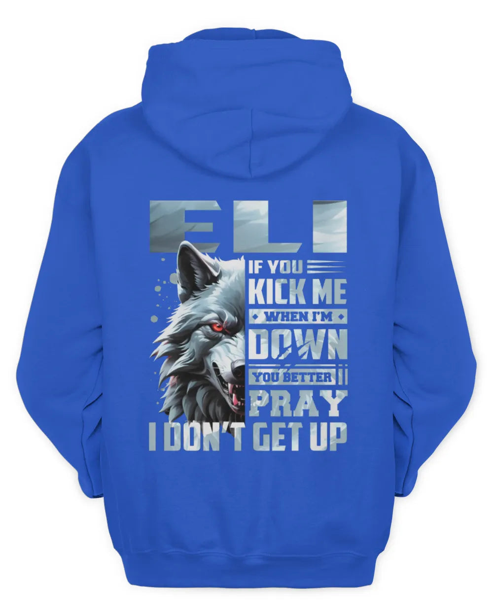 ELI AP62-K4-666 - Personalized Fierce Wolf Quote Apparel “If You Kick Me When I’m Down, You Better Pray I Don’t Get Up” - Unisex Hoodie - Royal