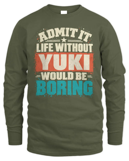 YUKI P02-TH11-226 Personalized Admit It Life Without [Name] Would Be Boring T-Shirt - Custom Name Funny Gift - Men's Long Sleeved T-Shirt - Military Green