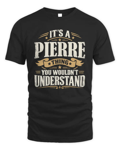 PIERRE P08 TH51 - Personalized “It’s a/an [NAME] Thing – You Wouldn’t Understand” Shirt - Unisex Standard T-Shirt - Black