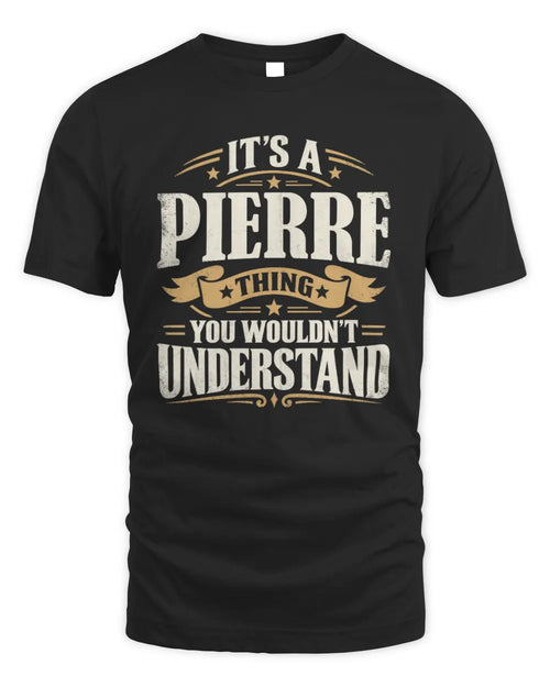 PIERRE P08 TH51 - Personalized “It’s a/an [NAME] Thing – You Wouldn’t Understand” Shirt - Unisex Standard T-Shirt - Black