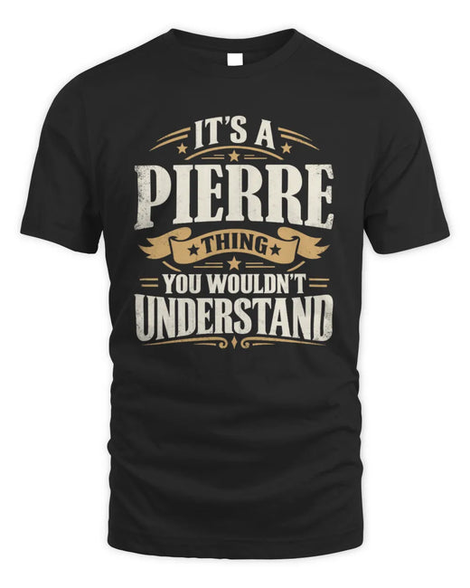 PIERRE P08 TH51 - Personalized “It’s a/an [NAME] Thing – You Wouldn’t Understand” Shirt
