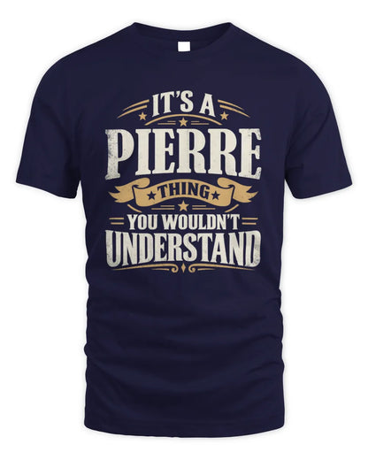 PIERRE P08 TH51 - Personalized “It’s a/an [NAME] Thing – You Wouldn’t Understand” Shirt - Unisex Standard T-Shirt - Navy