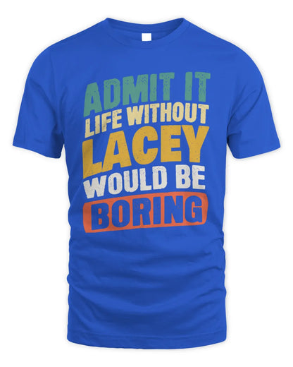 LACEY TP88-K4-229
Personalized Funny Quote Apparel “Life Without NAME Would Be Boring” - Unisex Standard T-Shirt - Royal