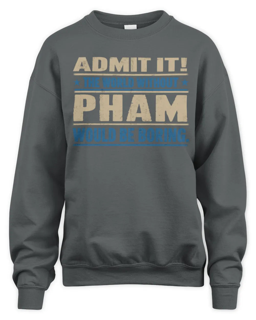 PHAM TP68-K2-968 – Personalized Funny Quote Apparel “The World Without NAME Would Be Boring” - Unisex Sweatshirt - Charcoal