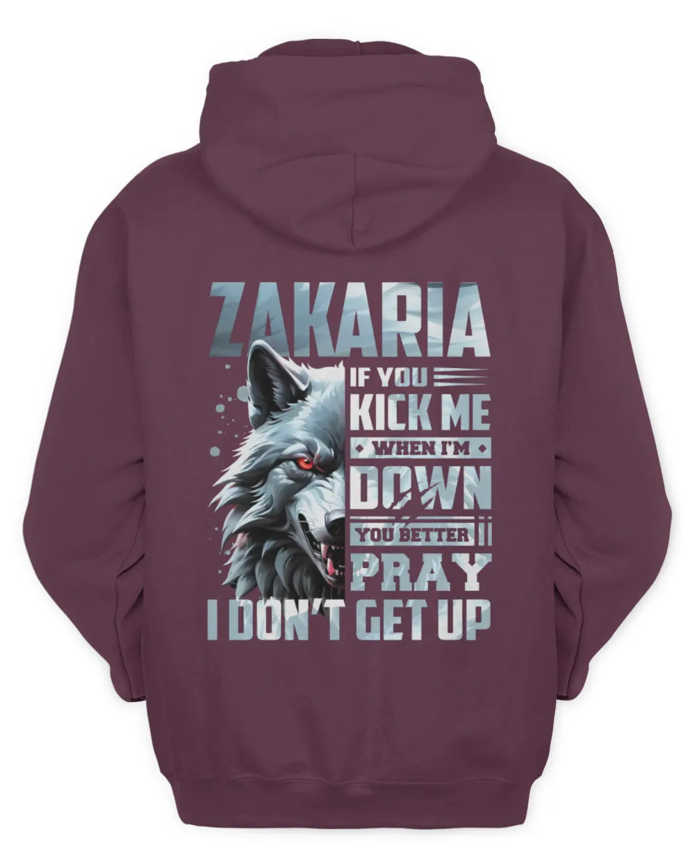 ZAKARIA AP62-K4-666 - Personalized Fierce Wolf Quote Apparel “If You Kick Me When I’m Down, You Better Pray I Don’t Get Up” - Unisex Hoodie - Maroon