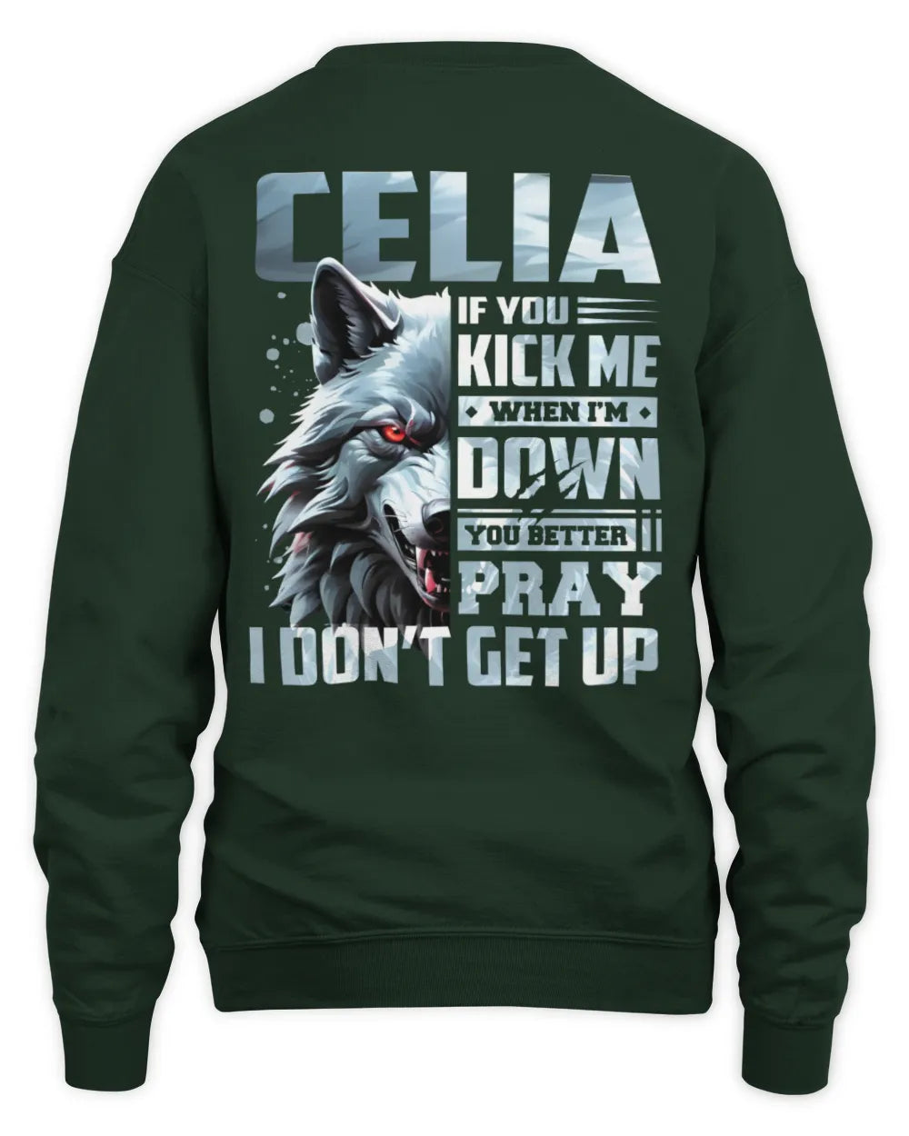 CELIA AP62-K4-666 - Personalized Fierce Wolf Quote Apparel “If You Kick Me When I’m Down, You Better Pray I Don’t Get Up” - Unisex Sweatshirt - Forest Green