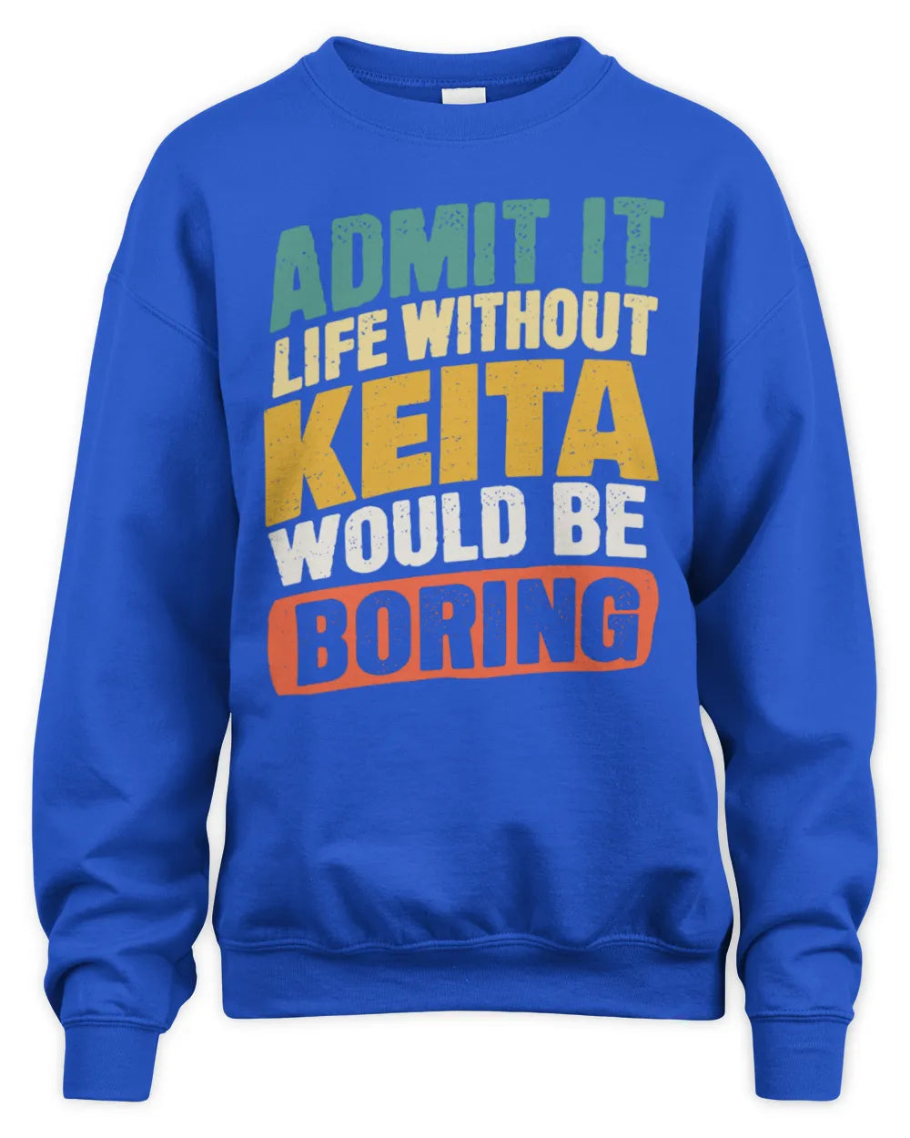 KEITA TP88-K4-229
Personalized Funny Quote Apparel “Life Without NAME Would Be Boring” - Unisex Sweatshirt - Royal