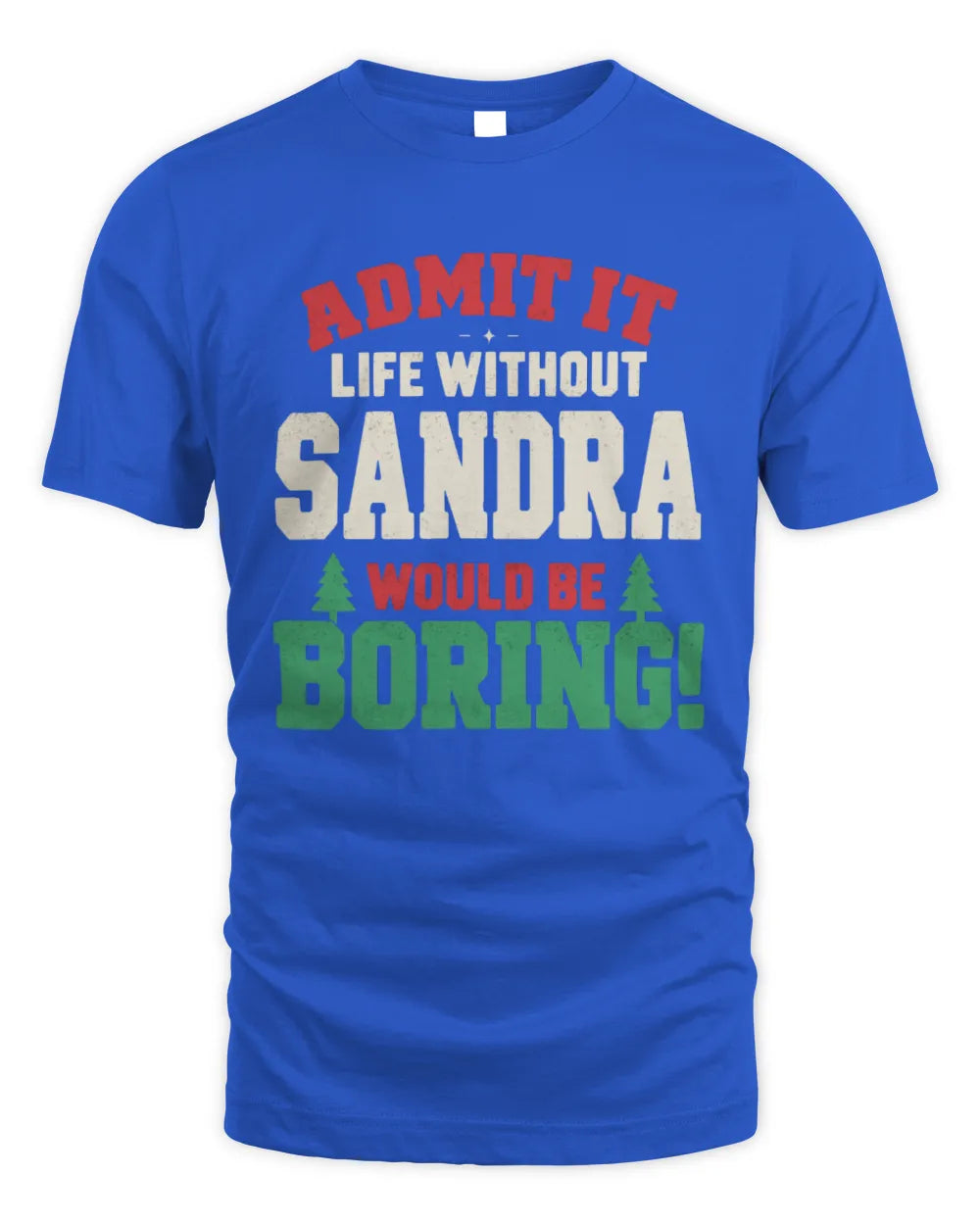 SANDRA P5 TH08 Christmas T-Shirt – “Life Without NAME Would Be Boring” - Unisex Standard T-Shirt - Royal
