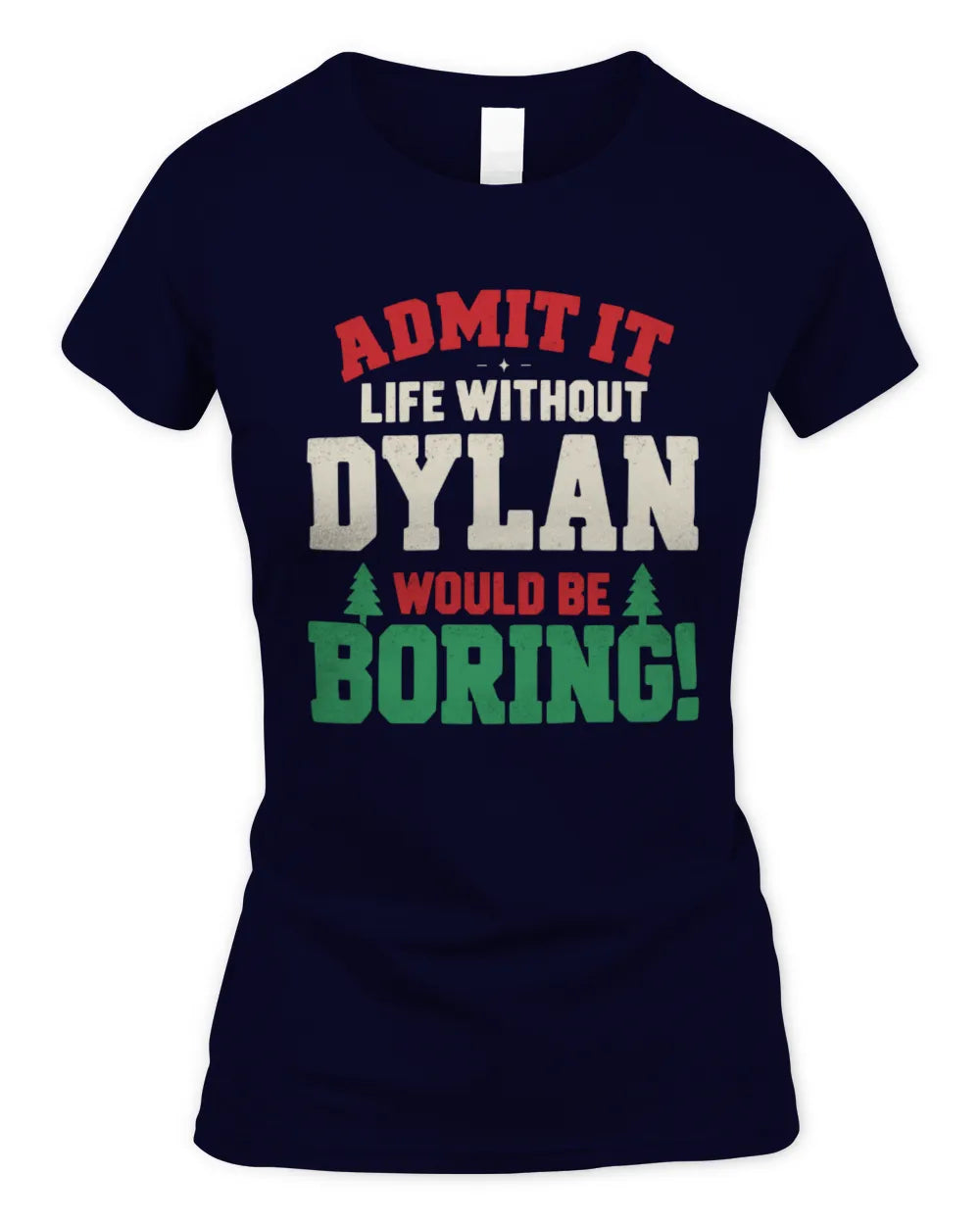 DYLAN P5 TH08 Christmas T-Shirt – “Life Without NAME Would Be Boring” - Women's Standard T-Shirt - Navy