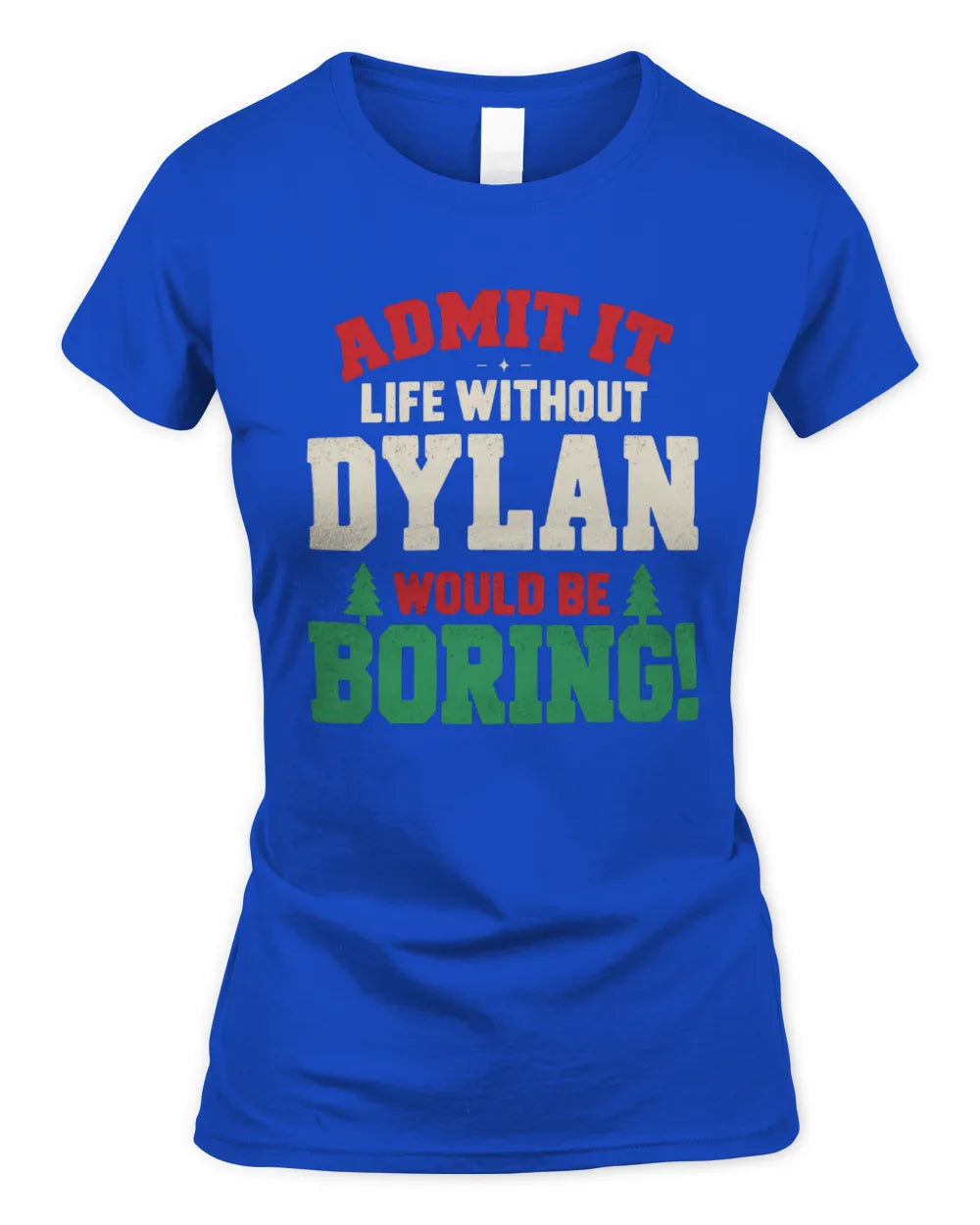 DYLAN P5 TH08 Christmas T-Shirt – “Life Without NAME Would Be Boring” - Women's Standard T-Shirt - Royal