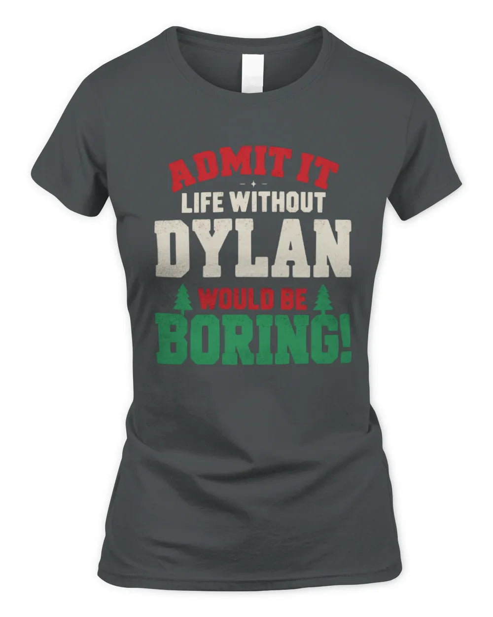 DYLAN P5 TH08 Christmas T-Shirt – “Life Without NAME Would Be Boring” - Women's Standard T-Shirt - Charcoal