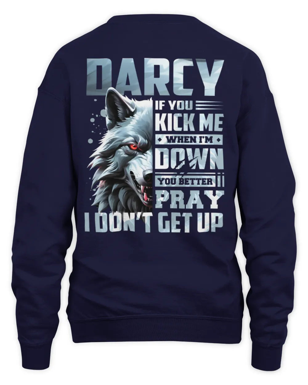 DARCY AP62-K4-666 - Personalized Fierce Wolf Quote Apparel “If You Kick Me When I’m Down, You Better Pray I Don’t Get Up” - Unisex Sweatshirt - Navy