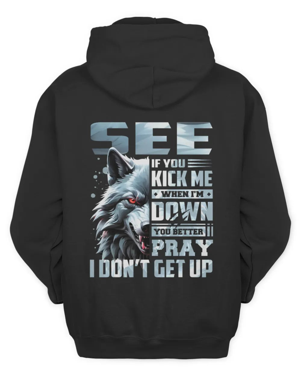SEE AP62-K4-666 - Personalized Fierce Wolf Quote Apparel “If You Kick Me When I’m Down, You Better Pray I Don’t Get Up” - Unisex Hoodie - Black