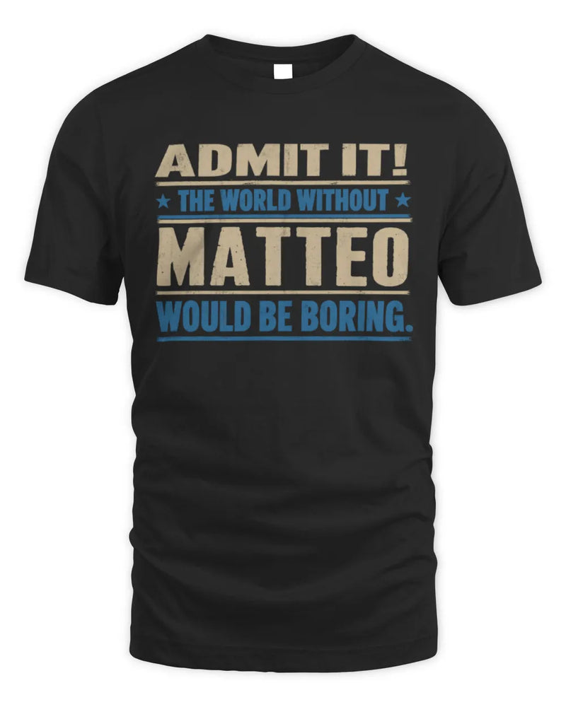 MATTEO TP68-K2-968 – Personalized Funny Quote Apparel “The World Without NAME Would Be Boring” - Unisex Standard T-Shirt - Black