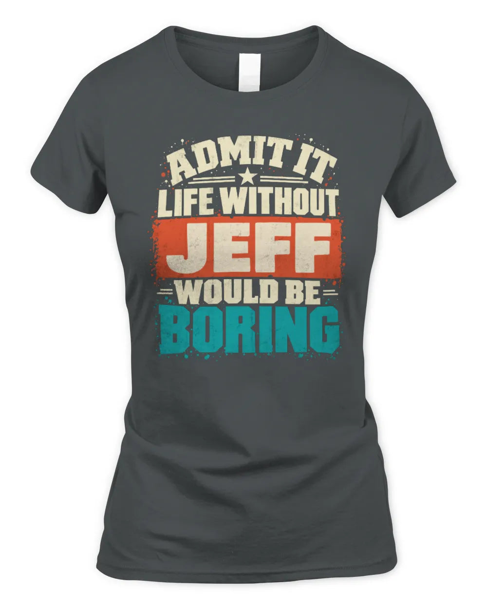 JEFF P02-TH11-226 Personalized Admit It Life Without [Name] Would Be Boring T-Shirt - Custom Name Funny Gift - Women's Standard T-Shirt - Charcoal