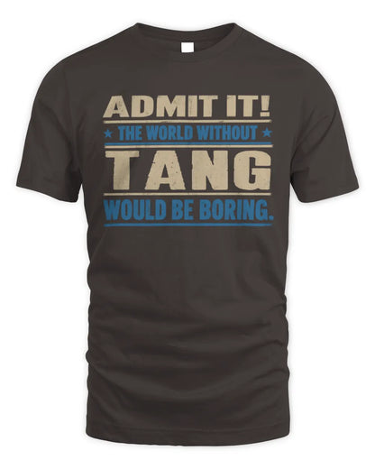 TANG TP68-K2-968 – Personalized Funny Quote Apparel “The World Without NAME Would Be Boring” - Unisex Standard T-Shirt - Dark Chocolate