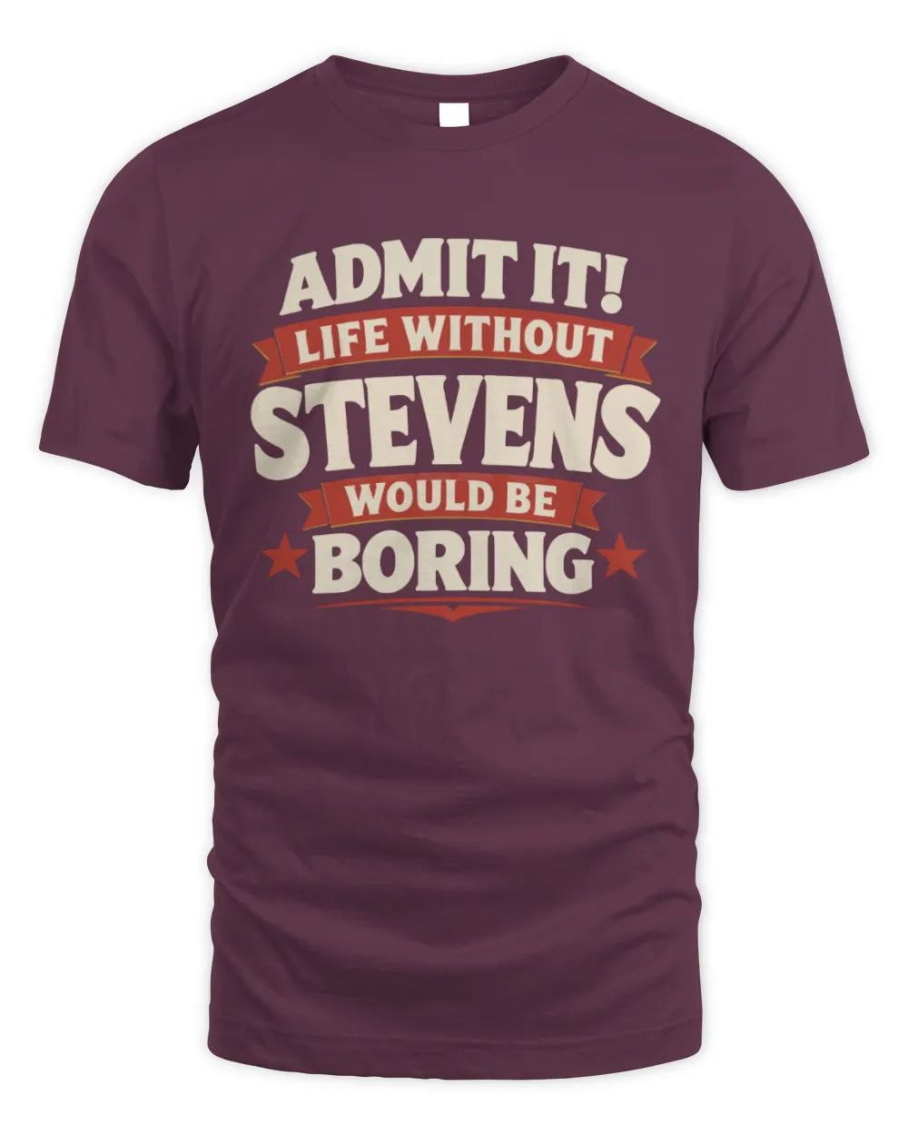 STEVENS P4 KT003 Personalized Funny Quote Apparel “Life Without NAME Would Be Boring” - Unisex Standard T-Shirt - Maroon