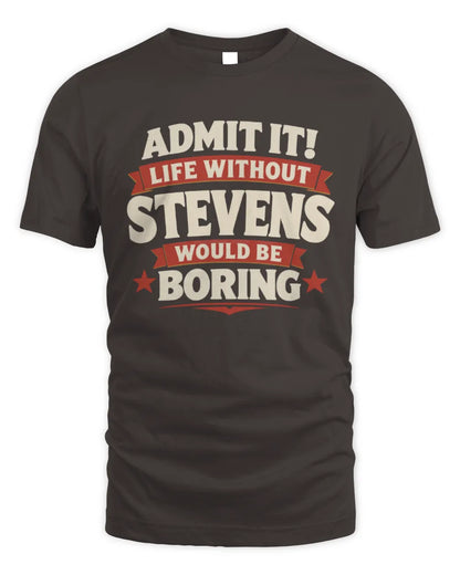 STEVENS P4 KT003 Personalized Funny Quote Apparel “Life Without NAME Would Be Boring” - Unisex Standard T-Shirt - Dark Chocolate