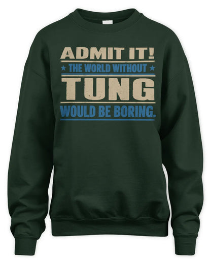 TUNG TP68-K2-968 – Personalized Funny Quote Apparel “The World Without NAME Would Be Boring” - Unisex Sweatshirt - Forest Green