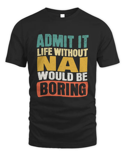 NAI TP86-K3-229 Personalized Funny Quote Apparel “Life Without NAME Would Be Boring” - Unisex Standard T-Shirt - Black
